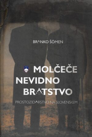 Branko Šömen: Molčeče nevidno bratstvo - Prostozidarstvo na slovenskem