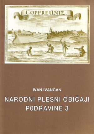Ivan Ivančan: Narodni plesni običaji Podravine 3 (s potpisom)
