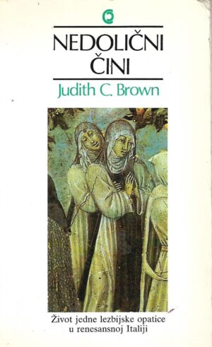 Judith C. Brown: Nedolični čini: Život jedne lezbijske opatice u renesansnoj Italiji