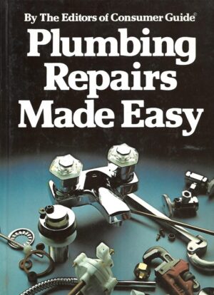 The Editors of Consumer Guide: Plumbing Repairs Made Easy