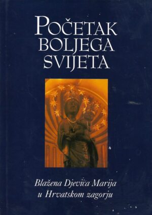 Početak boljeg svijeta - Blažena Djevica Marija u Hrvatskom zagorju