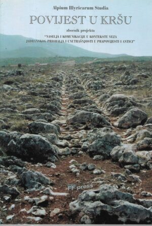 Boris Olujić(ur.): Povijest u kršu: Zbornik radova projekta ˝Naselja i komunikacije u kontekstu veza jadranskog priobalja i unutrašnjosti [u prapovijesti i antici]˝