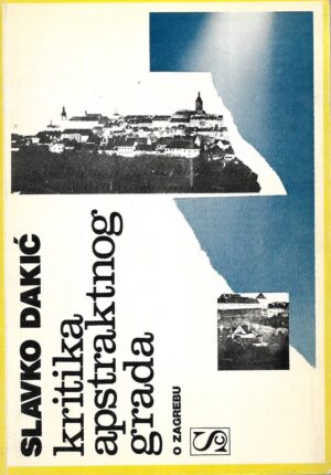 Slavko Dakić: Kritika apstraktnog grada o Zagrebu