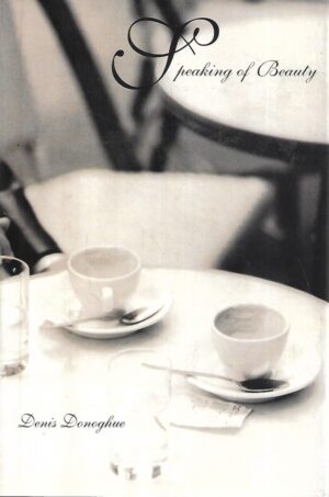 Denis Donoghue: Speaking of Beauty