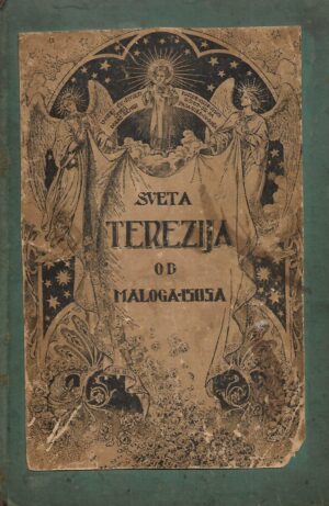 Sveta Terezija od Maloga Isusa - Redovnica Karmelićanka 1873. - 1897. - povijest jedne duše - napisala ona sama