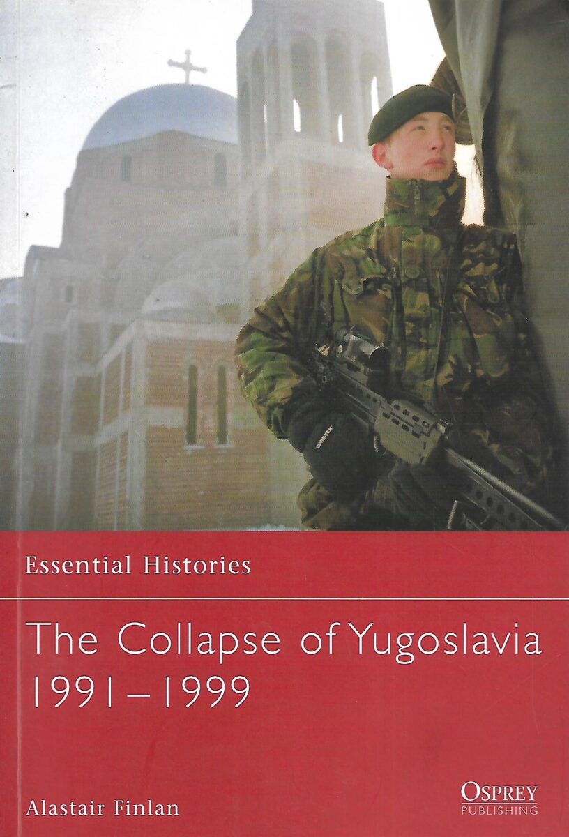 Alastair Finlan: The Collapse of Yugoslavia 1991- 1999