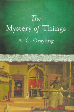 A.C. Grayling: The Mystery of Things
