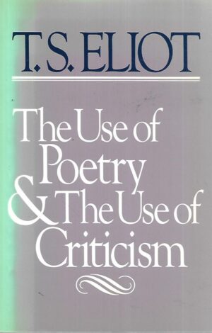 T.S.Eliot: The Use of Poetry & The Use of Criticsm