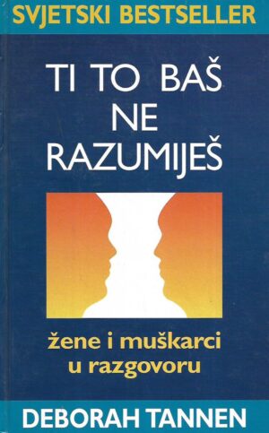 Deborah Tannen: Ti to ne razumiješ - Muškarci i žene u razgovoru
