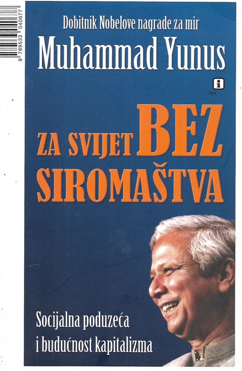 Muhammad Yunus: Za svijet bez siromaštva - Socijalna poduzeća i budućnost kapitalizma