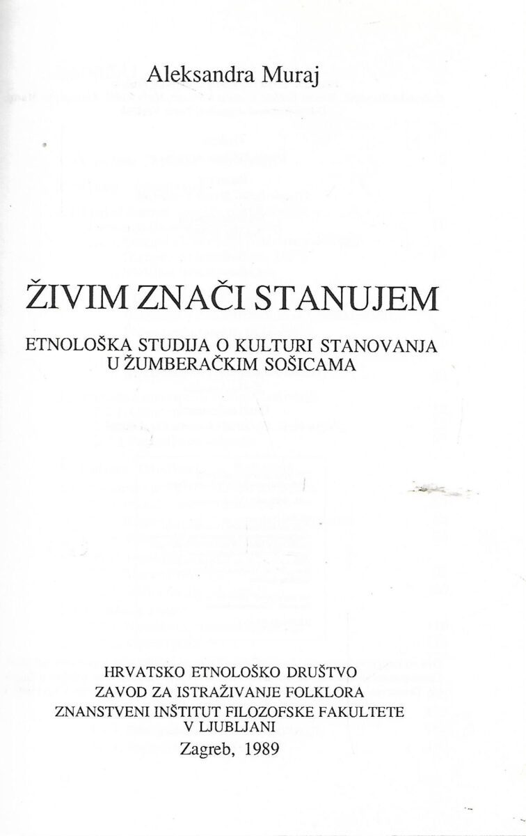 aleksandra muraj: Živim znači stanujem - etnološka studija o kulturi stanovanja u žumberačkim sošicama