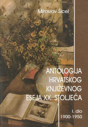 Miroslav Šicel: Antologija hrvatskog književnog eseja XX.stoljeća- 1.-2.dio