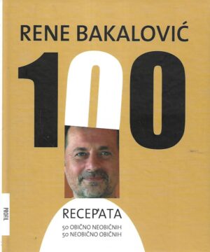 Rene Bakalović: 100 recepata - 50 obično neobičnih, 50 neobično običnih