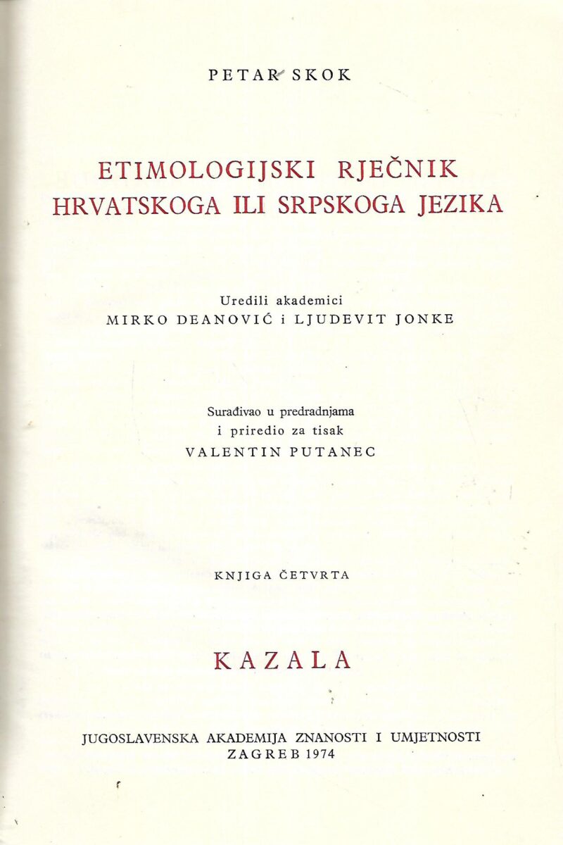 Petar Skok: Etimologijski rječnik hrvatskoga ili srpskoga jezika- Knjiga 4 / Kazala