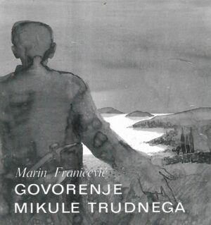 Marin Franičević: Govorenje mikule trudnega