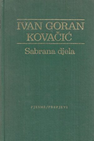 Dragutin Tadijanović (ur.): Ivan Goran Kovačić - Sabrana djela