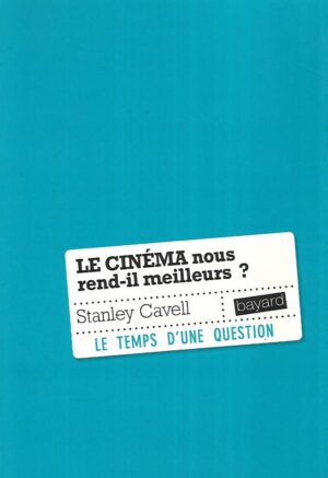 Stanley Cavell: Le cinema nous rend-il meilleurs?