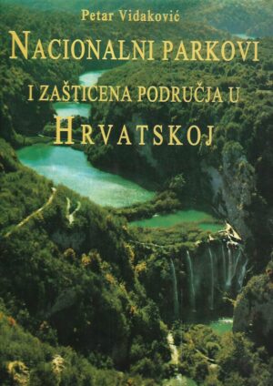 Petar Vidaković: Nacionalni parkovi i zaštićena područja u Hrvatskoj