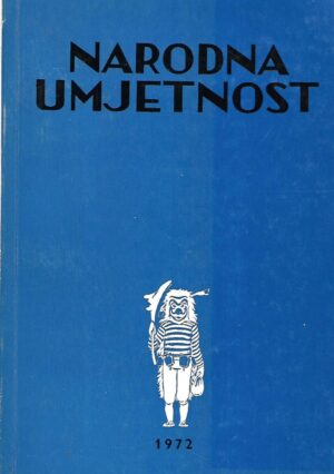 Maja Bošković-Stulli (ur.): Narodna umjetnost, knjiga 9 – godišnjak Instituta za narodnu umjetnost u Zagrebu 1972.