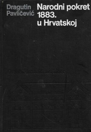 Dragutin Pavličević: Narodni pokret 1883. u Hrvatskoj