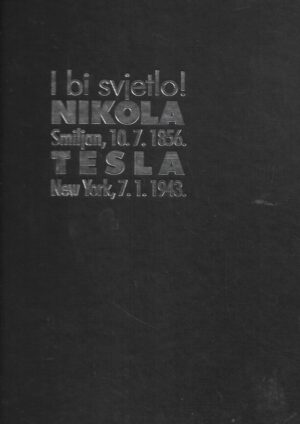 Zoran Filipović (ur.): Nikola Tesla / I bi svjetlo! Smiljan, 10.701856.- New York, 7.1.1943.