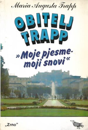 Maria Augusta Trapp: Obitelj Trapp - Moje pjesme moji snovi