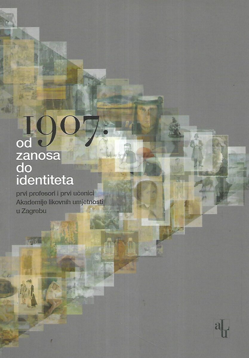 1907. - od zanosa do identiteta - prvi profesori i prvi učenici Akademije likovnih umjetnosti u Zagrebu