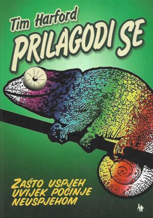 Tim Harford: Prilagodi se: Zašto uspjeh uvijek počinje neuspjehom