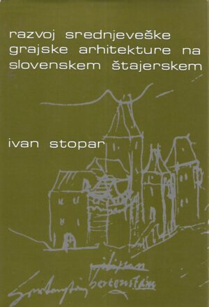 Ivan Stopar: Razvoj srednjeveške grajske arhitekture na Slovenskem Štajerskem