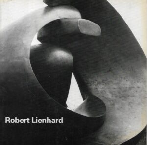 Robert Lienhard: Skulpturen aus den Jahren 1974 - 1984