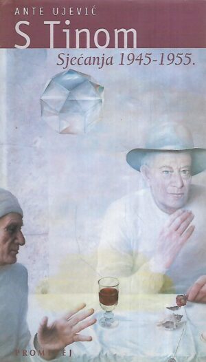 Ante Ujević: S Tinom - Sjećanja 1945 - 1955.