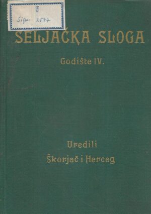 Izidor Škorjač / Rudolf Herceg (ur.): Seljačka sloga - godište IV. - glasilo istoimenog Hrvatskog seljačkog prosvjetnog i dobrotvornog družtva u Zagrebu s ograncima po selima