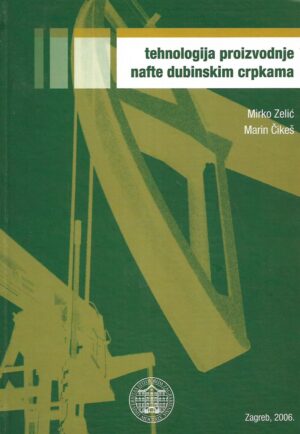 mirko zelić / marin Čikeš: tehnologija proizvodnje nafte dubinskim crpkama