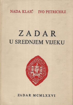 Nada Klaić i Ivo Petricioli: Zadar u srednjem vijeku do 1409.