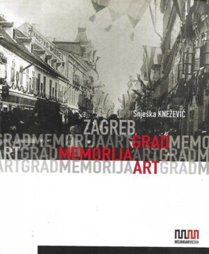 Snješka Knežević: Zagreb-grad, memorija,art