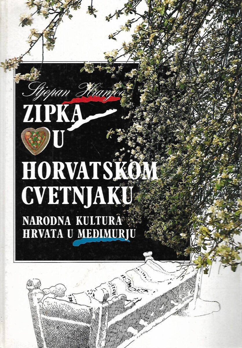 Stjepan Hranjec: Zipka vu horvatskom cvetnjaku - Narodna kultura Hrvata u Međimurju