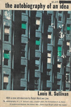 Louis H. Sullivan: The Autobiography of an Idea