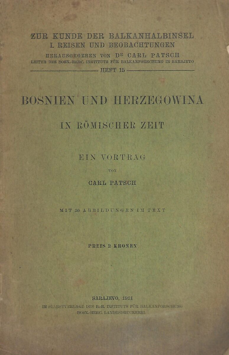Carl Patsch: Bosnien und Herzegowina in Romischer Zeit