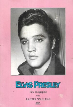 Rainer Wallraf: Elvis Presley - Eine Biographie