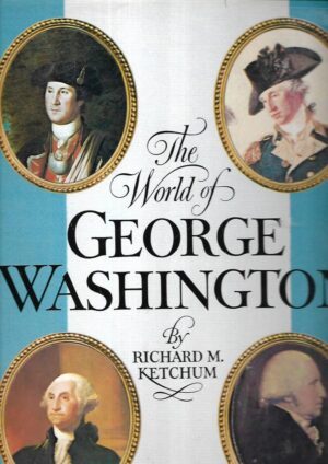 Richard M. Ketchum: The World of George Washington