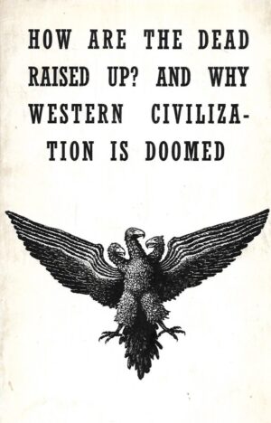 E. Eschini: How are the Dead Raised Up? and Why Western Civilization is Doomed