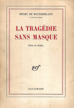 Henry De Montherlant: La Tragedie Sans Masque