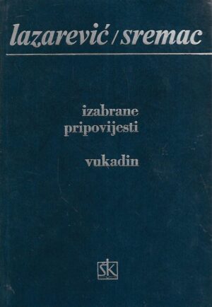 Laza Lazarević: Izabrane pripovijesti / Stevan Sremac: Vukadin