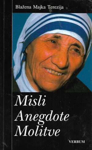 Blažena Majka Terezija: Misli, anegdote, molitve
