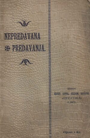 Nepredavana predavanja - izdalo Hrv. katol. akad. društvo ''Hrvatska'' u Beču