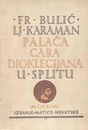 Frane Bulić i Ljubo Karaman: Palača cara Dioklecijana u Splitu