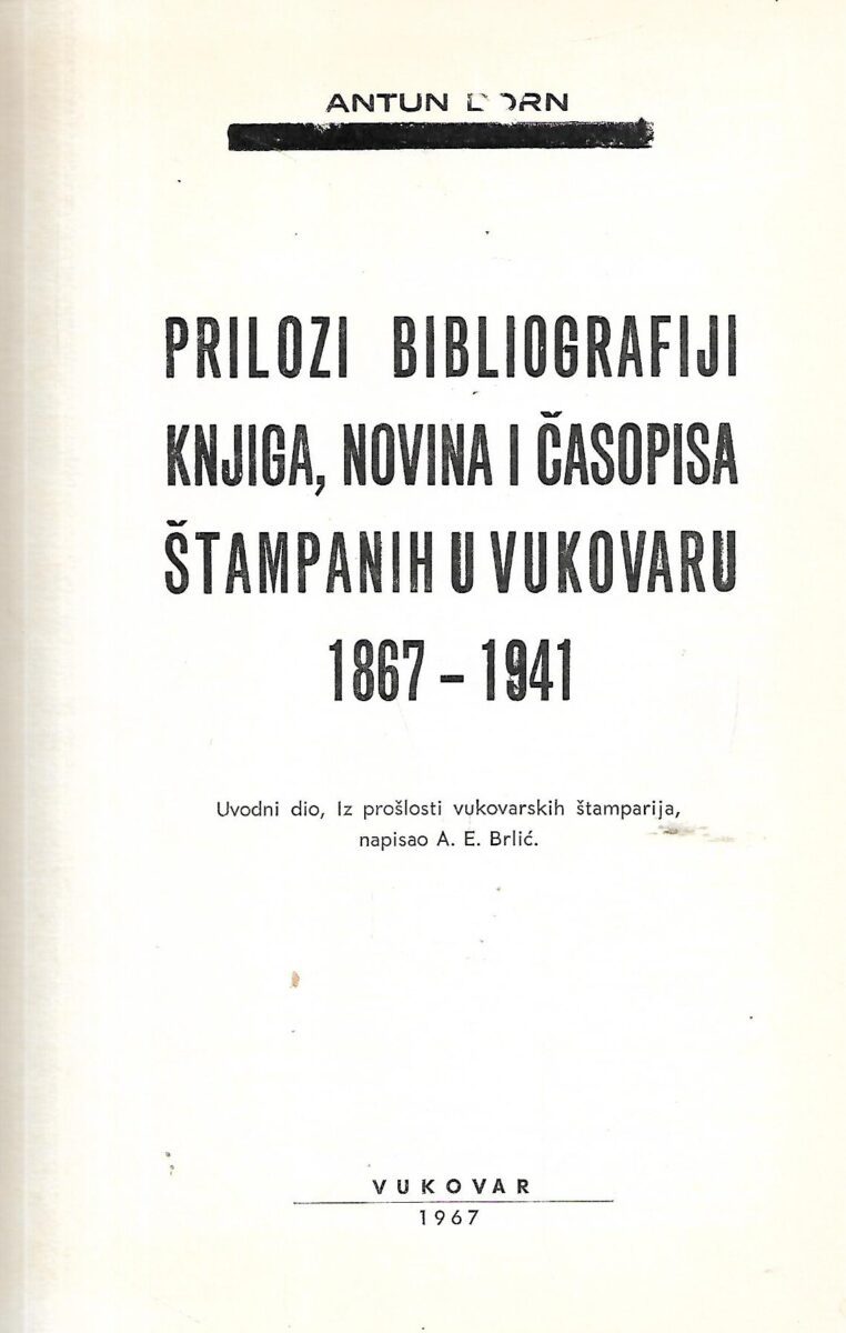 Antun Dorn: Prilozi bibliografiji knjiga, novina i časopisa štampanih u Vukovaru 1867 - 1941 - Slika 2