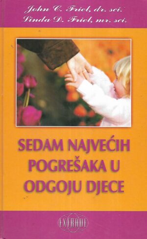 John & Linda Friel: Sedam najvećih pogrešaka u odgoju djece