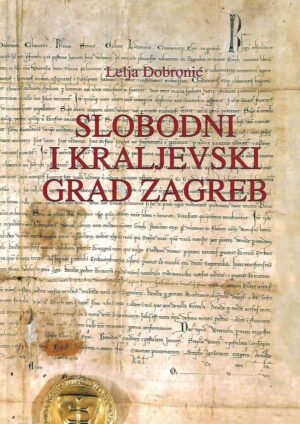 Lelja Dobronić: Slobodni i kraljevski grad Zagreb