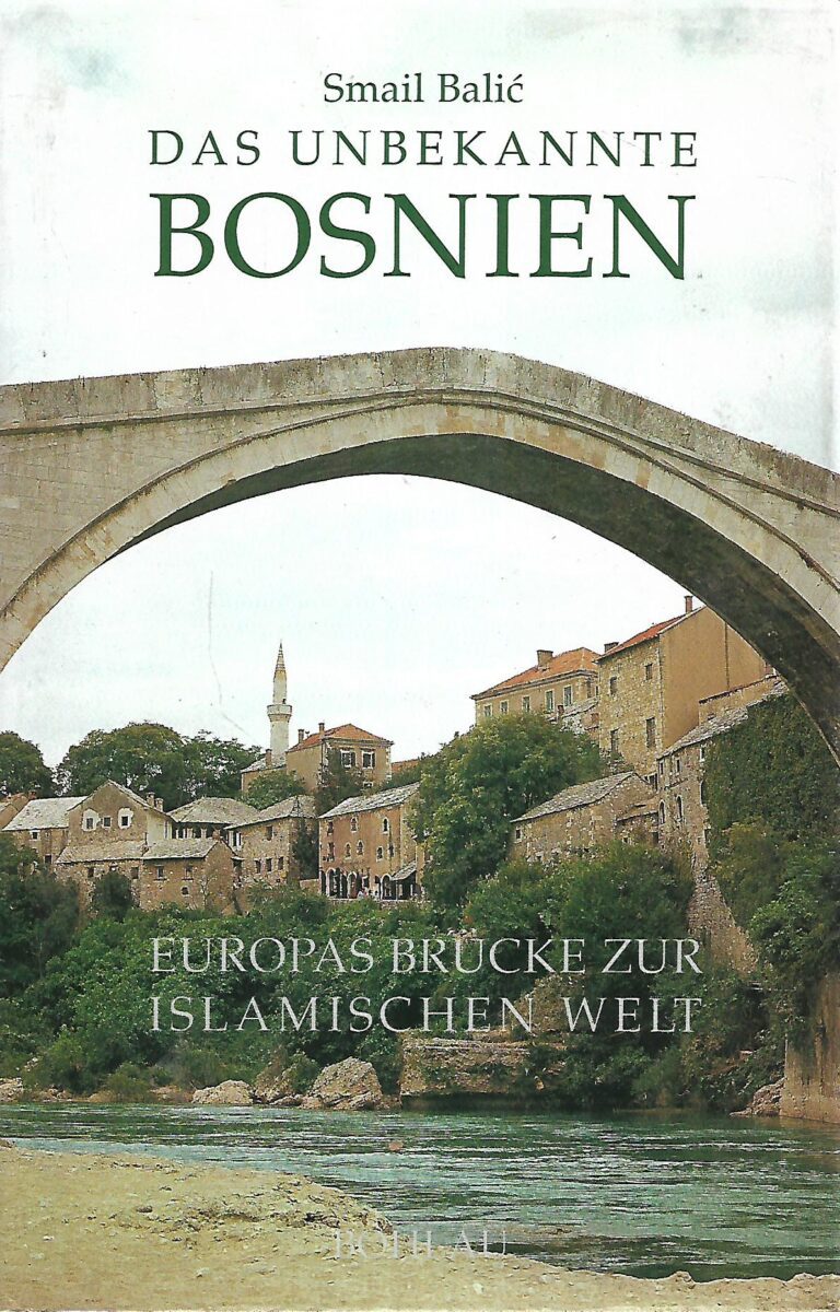 Smail Balić: Das Unbekannte Bosnien - Europas Brucke zur islamischen Welt